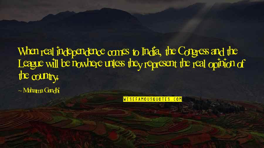Represent Your Country Quotes By Mahatma Gandhi: When real independence comes to India, the Congress Represent Your Country Quotes By Mahatma Gandhi: When real independence comes to India, the Congress
