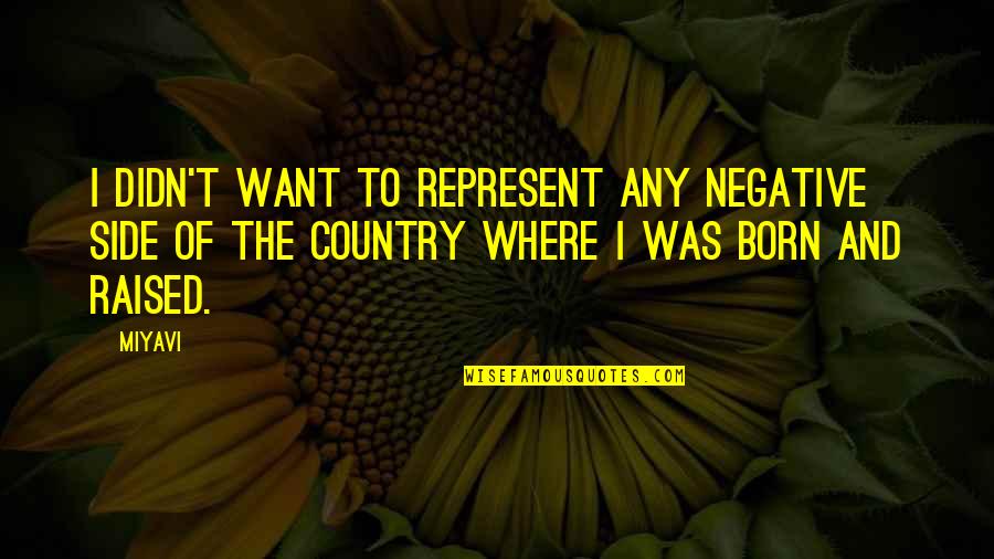 Represent Your Country Quotes By Miyavi: I didn't want to represent any negative side