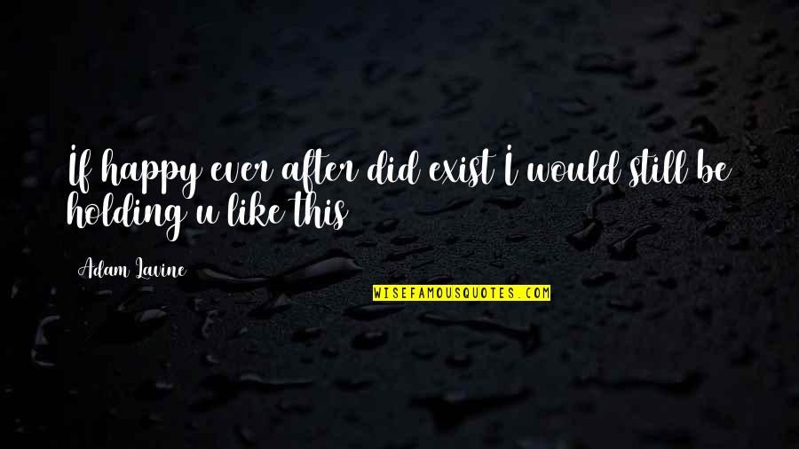 Representaciones Tecnicas Quotes By Adam Lavine: If happy ever after did exist I would