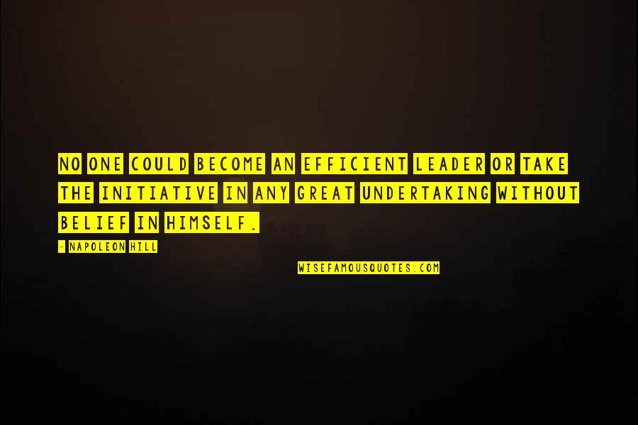 Representado No Encontrado Quotes By Napoleon Hill: No one could become an efficient leader or