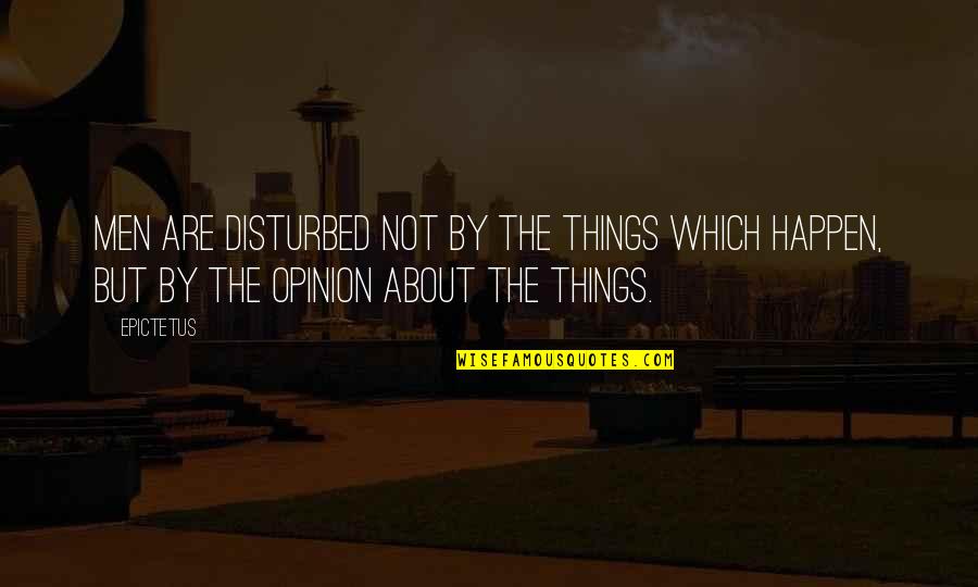 Representamen Quotes By Epictetus: Men are disturbed not by the things which