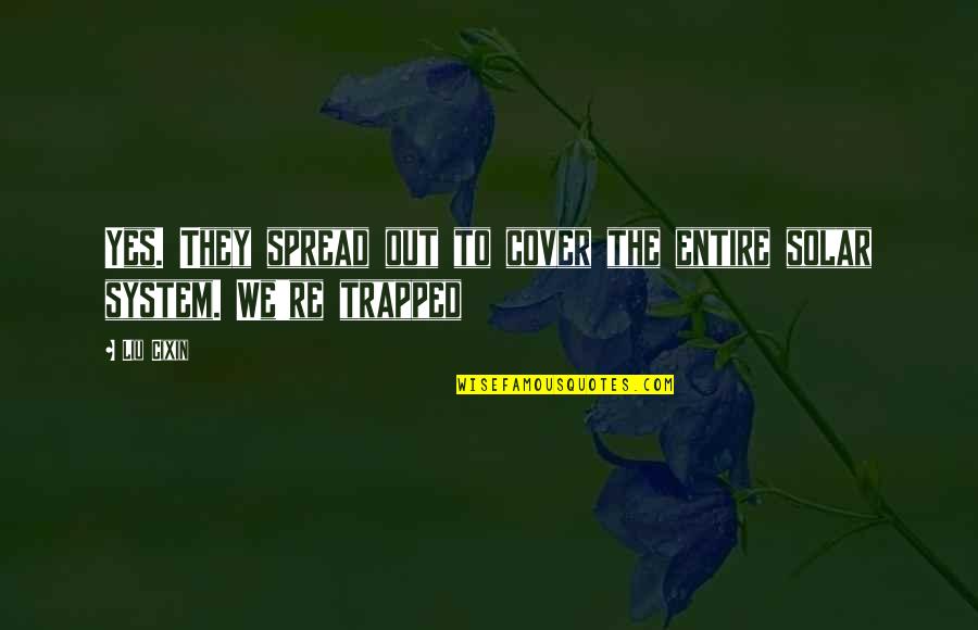 Representante Fiscal Quotes By Liu Cixin: Yes. They spread out to cover the entire