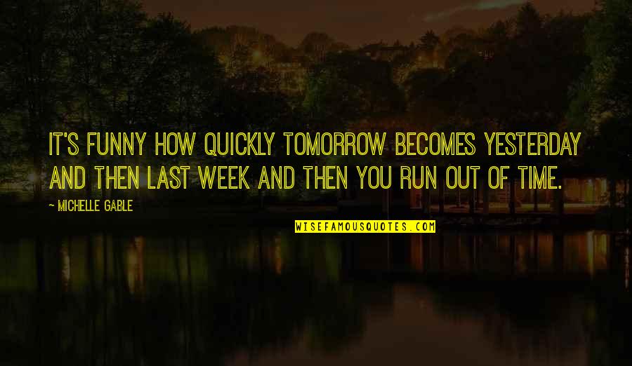 Representantes Del Quotes By Michelle Gable: It's funny how quickly tomorrow becomes yesterday and Representantes Del Quotes By Michelle Gable: It's funny how quickly tomorrow becomes yesterday and