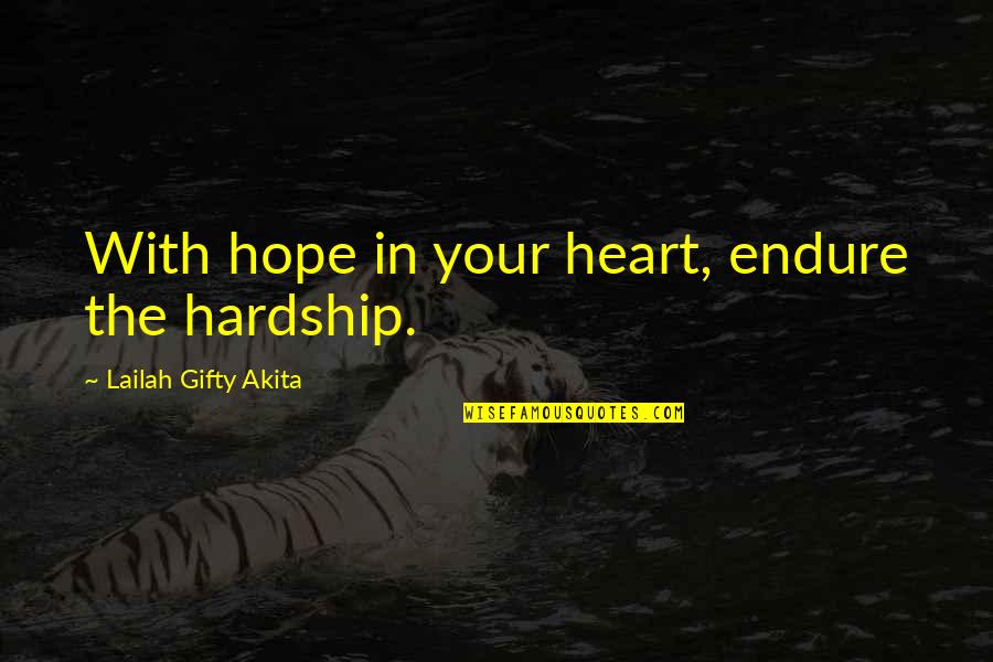 Representants Syndicaux Quotes By Lailah Gifty Akita: With hope in your heart, endure the hardship. Representants Syndicaux Quotes By Lailah Gifty Akita: With hope in your heart, endure the hardship.