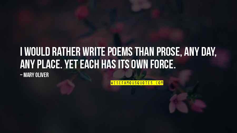Representants Syndicaux Quotes By Mary Oliver: I would rather write poems than prose, any Representants Syndicaux Quotes By Mary Oliver: I would rather write poems than prose, any