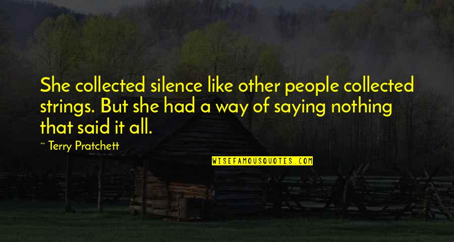 Representasi Artinya Quotes By Terry Pratchett: She collected silence like other people collected strings. Representasi Artinya Quotes By Terry Pratchett: She collected silence like other people collected strings.