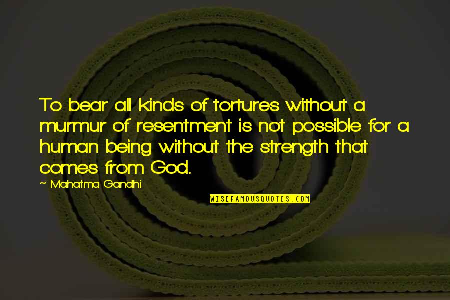 Representation Of Functions Quotes By Mahatma Gandhi: To bear all kinds of tortures without a Representation Of Functions Quotes By Mahatma Gandhi: To bear all kinds of tortures without a