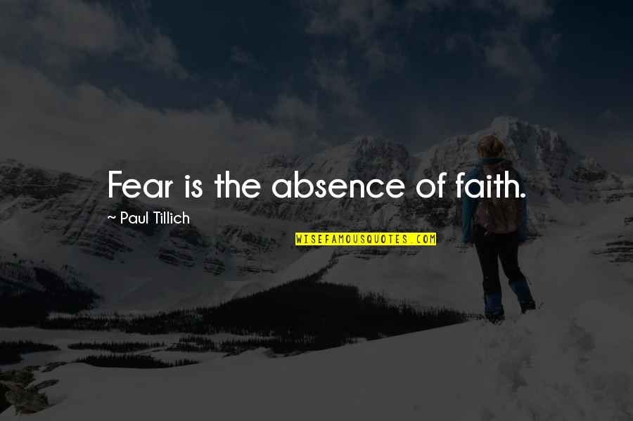 Representativa Republicana Quotes By Paul Tillich: Fear is the absence of faith. Representativa Republicana Quotes By Paul Tillich: Fear is the absence of faith.