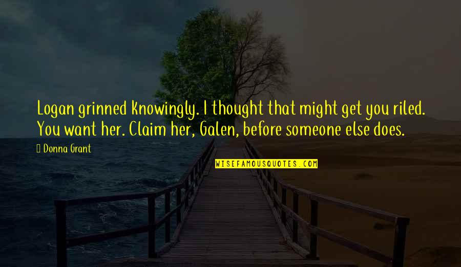 Representative Government Quotes By Donna Grant: Logan grinned knowingly. I thought that might get