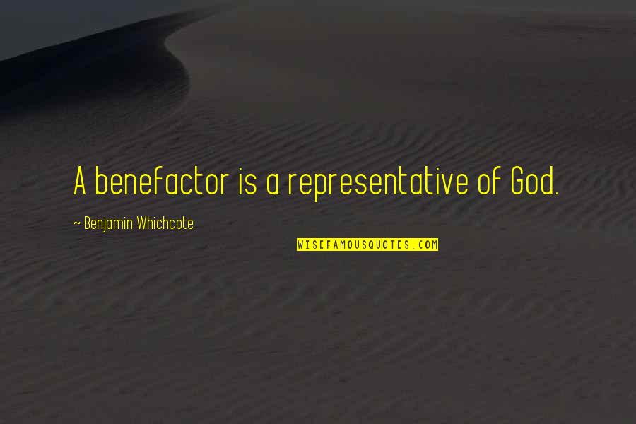 Representative Quotes By Benjamin Whichcote: A benefactor is a representative of God.