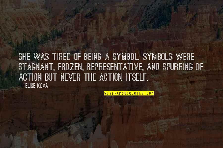 Representative Quotes By Elise Kova: She was tired of being a symbol. Symbols
