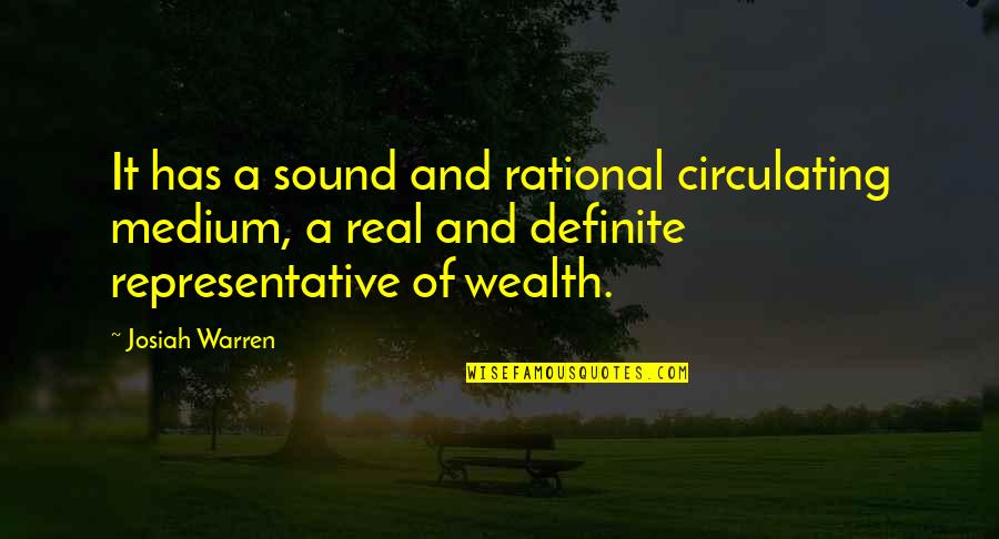 Representative Quotes By Josiah Warren: It has a sound and rational circulating medium,