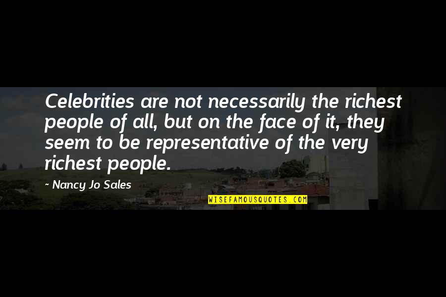 Representative Quotes By Nancy Jo Sales: Celebrities are not necessarily the richest people of