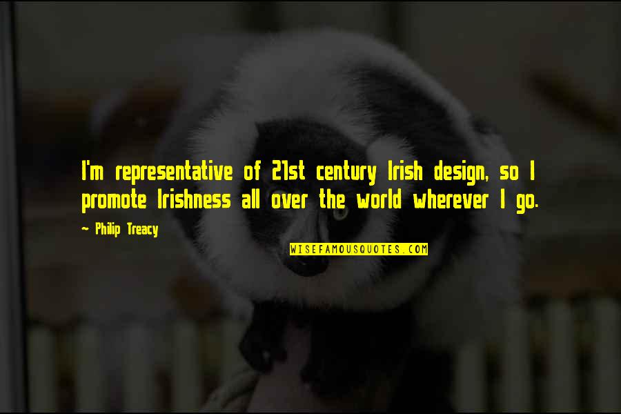 Representative Quotes By Philip Treacy: I'm representative of 21st century Irish design, so