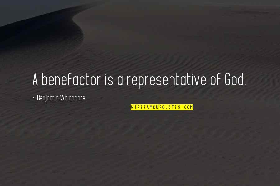Representatives Quotes By Benjamin Whichcote: A benefactor is a representative of God.