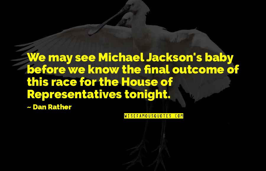 Representatives Quotes By Dan Rather: We may see Michael Jackson's baby before we