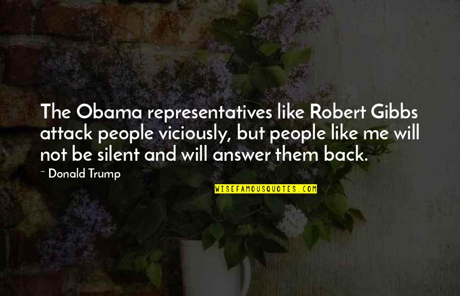 Representatives Quotes By Donald Trump: The Obama representatives like Robert Gibbs attack people