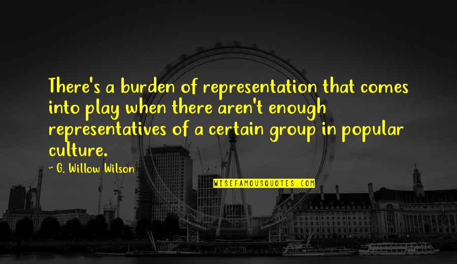 Representatives Quotes By G. Willow Wilson: There's a burden of representation that comes into