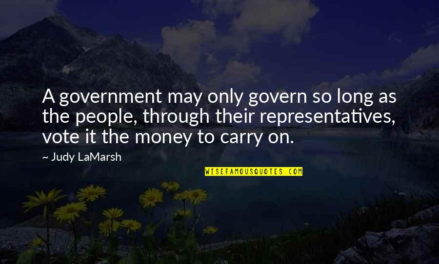 Representatives Quotes By Judy LaMarsh: A government may only govern so long as