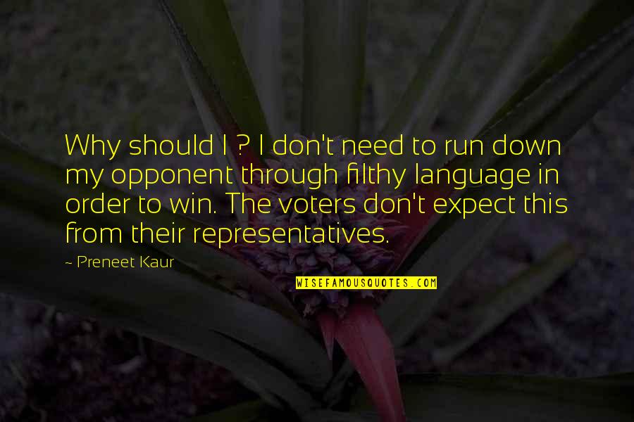 Representatives Quotes By Preneet Kaur: Why should I ? I don't need to