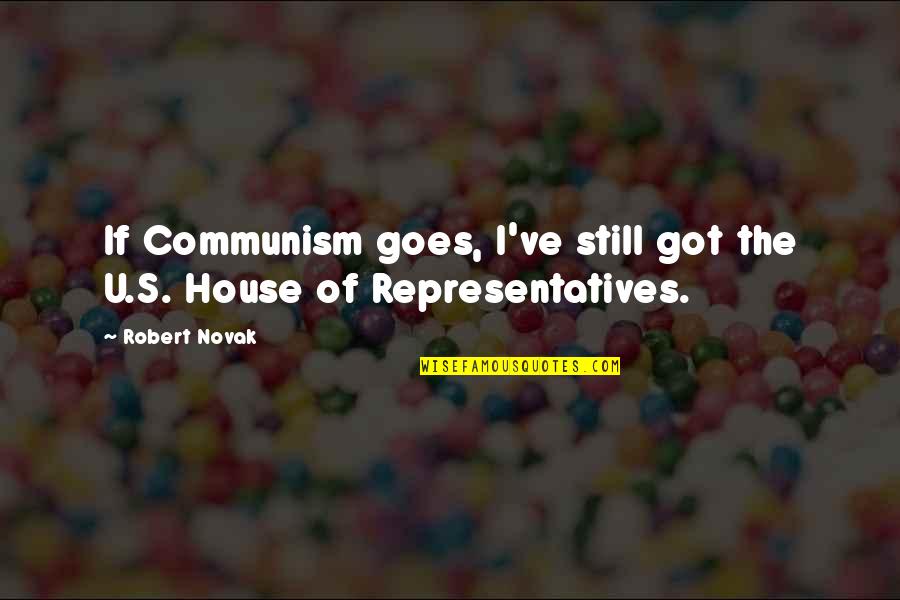 Representatives Quotes By Robert Novak: If Communism goes, I've still got the U.S.