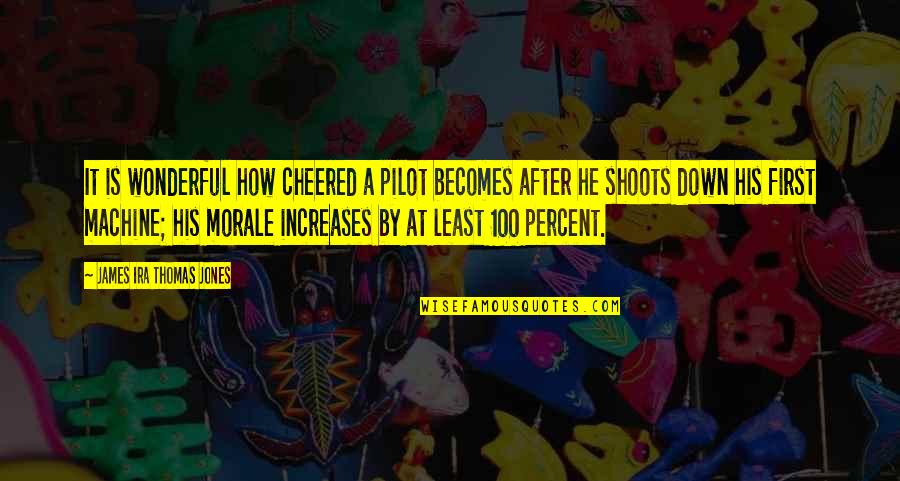 Representativo En Quotes By James Ira Thomas Jones: It is wonderful how cheered a pilot becomes Representativo En Quotes By James Ira Thomas Jones: It is wonderful how cheered a pilot becomes