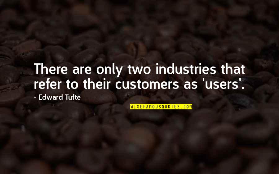 Representativo Sinonimo Quotes By Edward Tufte: There are only two industries that refer to