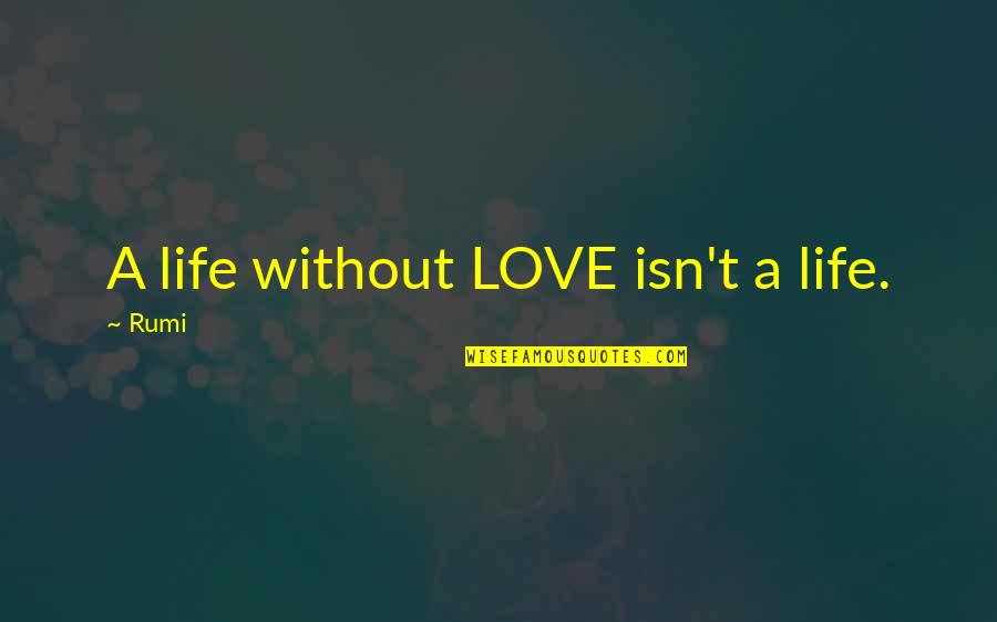 Representativo Sinonimos Quotes By Rumi: A life without LOVE isn't a life.