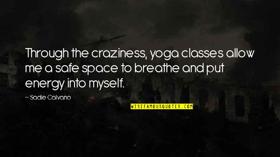 Representativos De Albazo Quotes By Sadie Calvano: Through the craziness, yoga classes allow me a