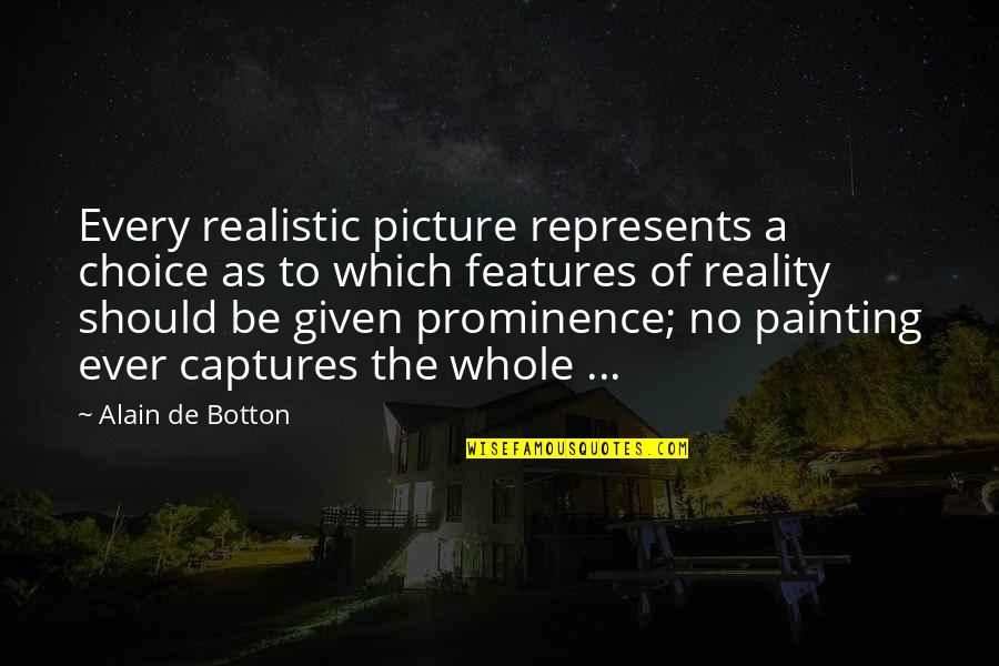 Represents Quotes By Alain De Botton: Every realistic picture represents a choice as to Represents Quotes By Alain De Botton: Every realistic picture represents a choice as to