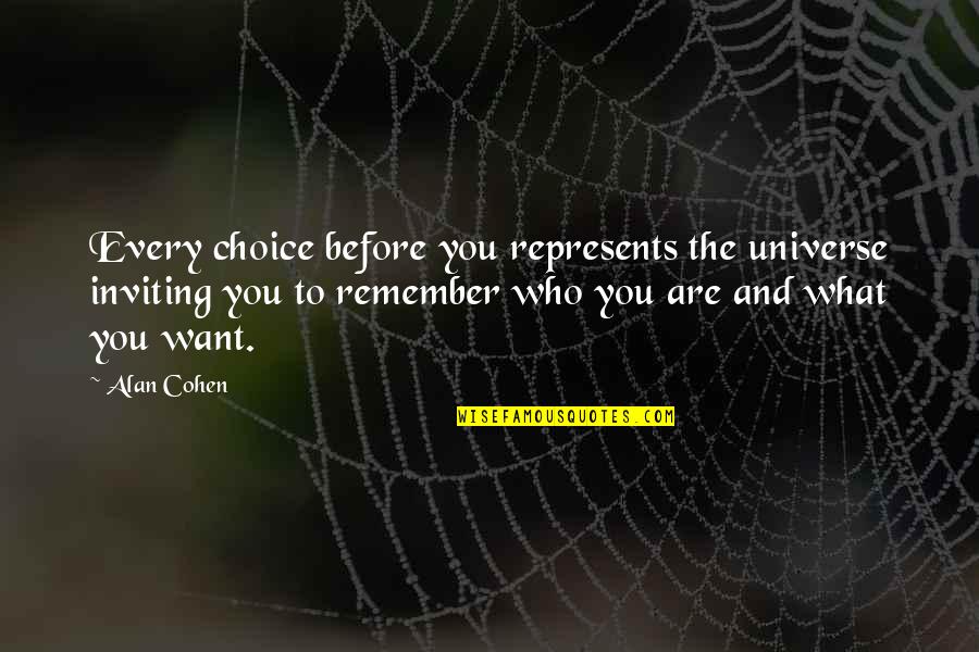 Represents Quotes By Alan Cohen: Every choice before you represents the universe inviting Represents Quotes By Alan Cohen: Every choice before you represents the universe inviting