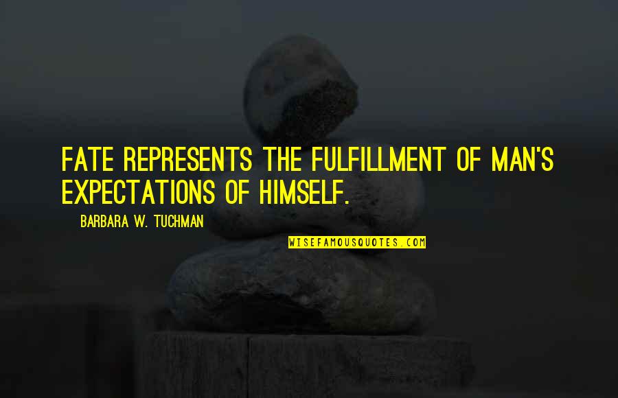 Represents Quotes By Barbara W. Tuchman: Fate represents the fulfillment of man's expectations of Represents Quotes By Barbara W. Tuchman: Fate represents the fulfillment of man's expectations of