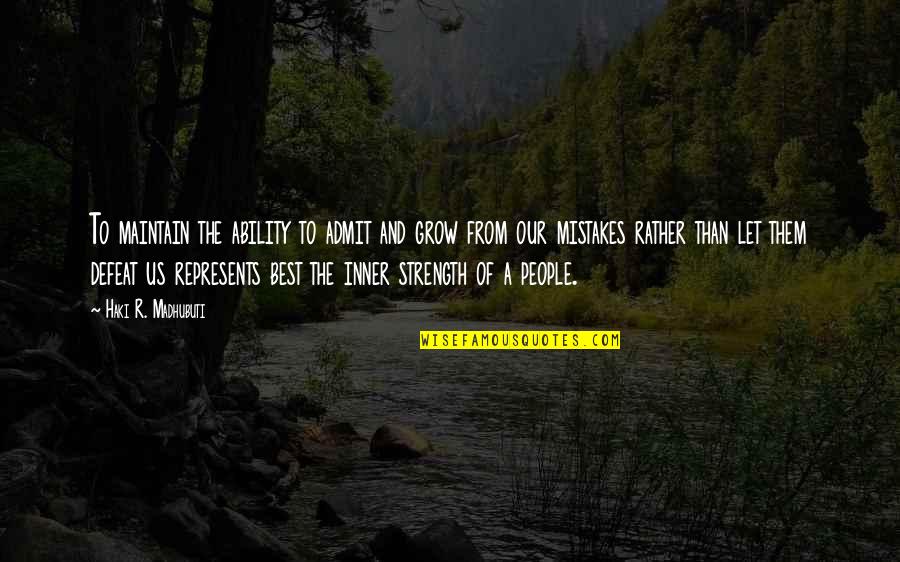 Represents Quotes By Haki R. Madhubuti: To maintain the ability to admit and grow Represents Quotes By Haki R. Madhubuti: To maintain the ability to admit and grow