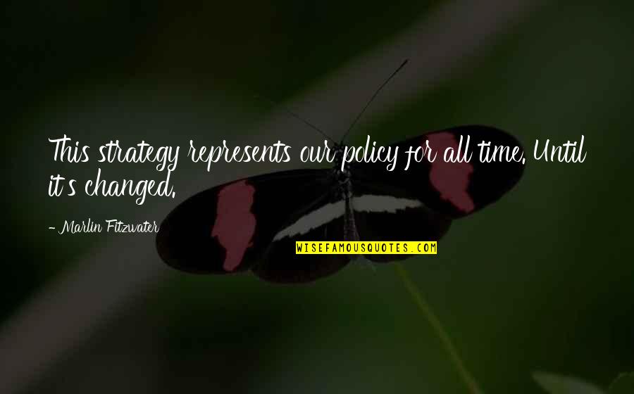 Represents Quotes By Marlin Fitzwater: This strategy represents our policy for all time. Represents Quotes By Marlin Fitzwater: This strategy represents our policy for all time.