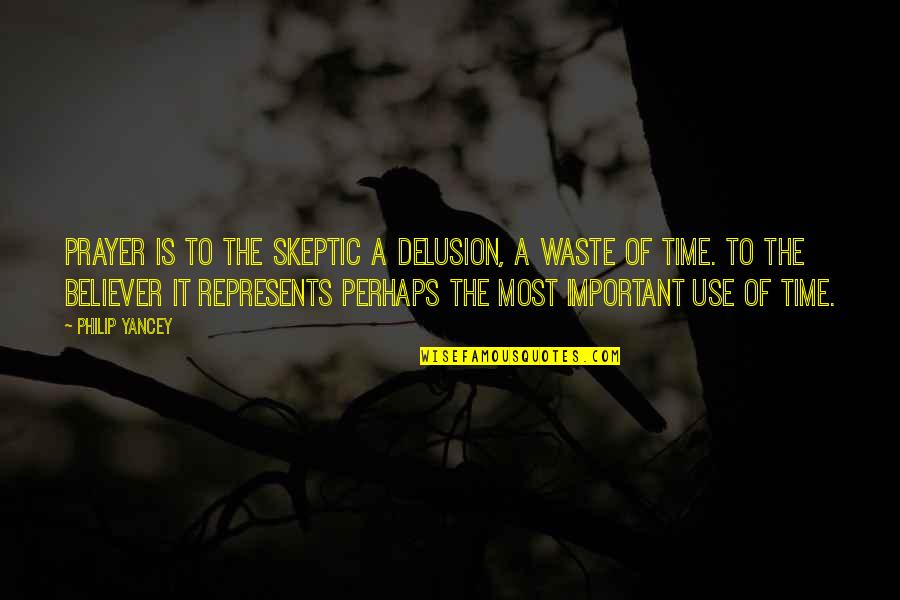 Represents Quotes By Philip Yancey: Prayer is to the skeptic a delusion, a Represents Quotes By Philip Yancey: Prayer is to the skeptic a delusion, a