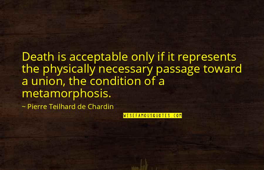 Represents Quotes By Pierre Teilhard De Chardin: Death is acceptable only if it represents the Represents Quotes By Pierre Teilhard De Chardin: Death is acceptable only if it represents the