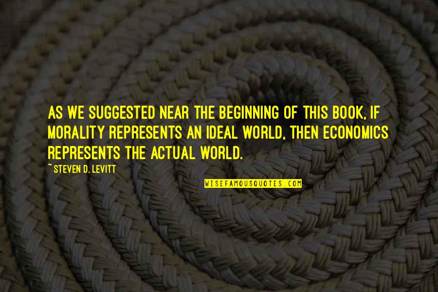 Represents Quotes By Steven D. Levitt: As we suggested near the beginning of this Represents Quotes By Steven D. Levitt: As we suggested near the beginning of this