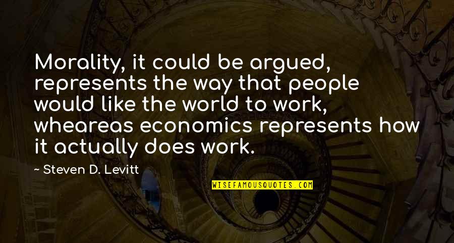 Represents Quotes By Steven D. Levitt: Morality, it could be argued, represents the way Represents Quotes By Steven D. Levitt: Morality, it could be argued, represents the way