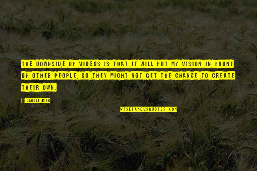 Represion Quotes By Carole King: The downside of videos is that it will Represion Quotes By Carole King: The downside of videos is that it will