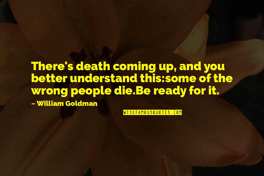 Represion Quotes By William Goldman: There's death coming up, and you better understand Represion Quotes By William Goldman: There's death coming up, and you better understand