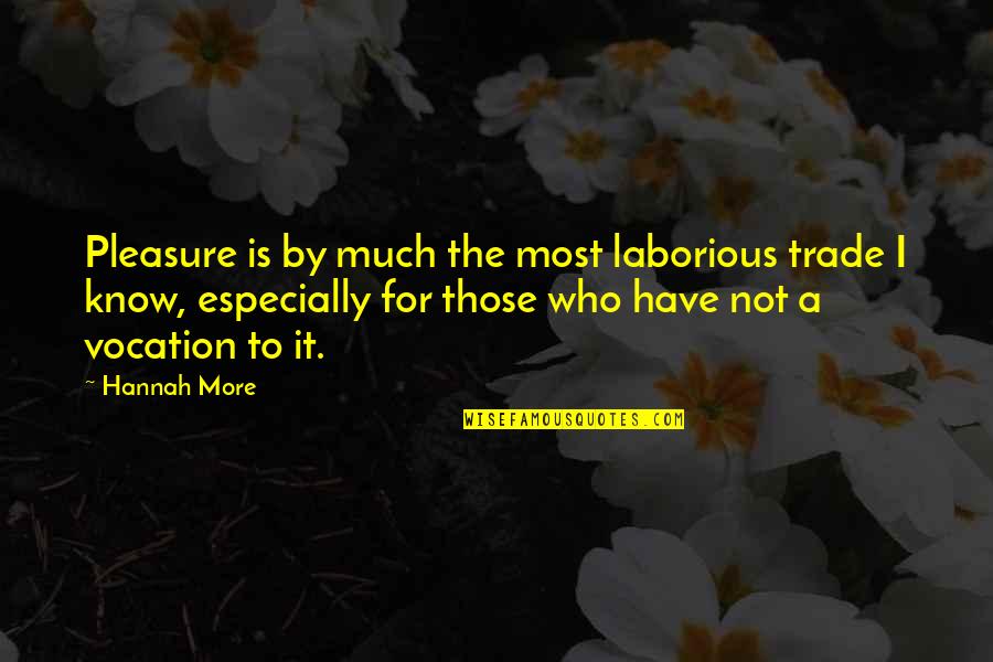 Represiva Significado Quotes By Hannah More: Pleasure is by much the most laborious trade