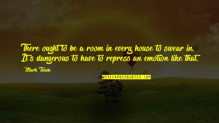 Repress Quotes By Mark Twain: There ought to be a room in every