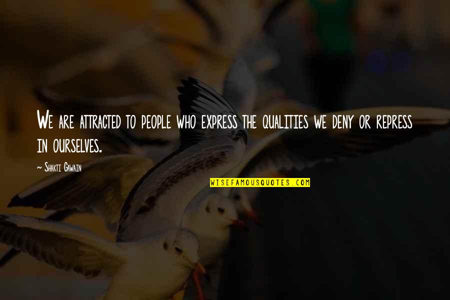 Repress Quotes By Shakti Gawain: We are attracted to people who express the