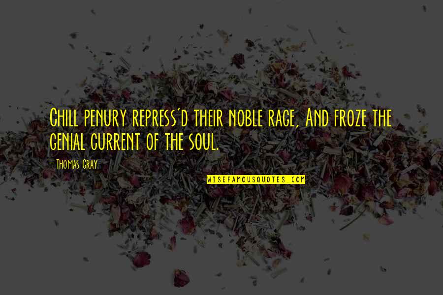 Repress Quotes By Thomas Gray: Chill penury repress'd their noble rage, And froze