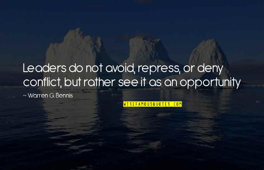 Repress Quotes By Warren G. Bennis: Leaders do not avoid, repress, or deny conflict,