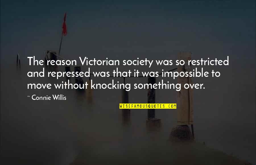 Repressed Quotes By Connie Willis: The reason Victorian society was so restricted and