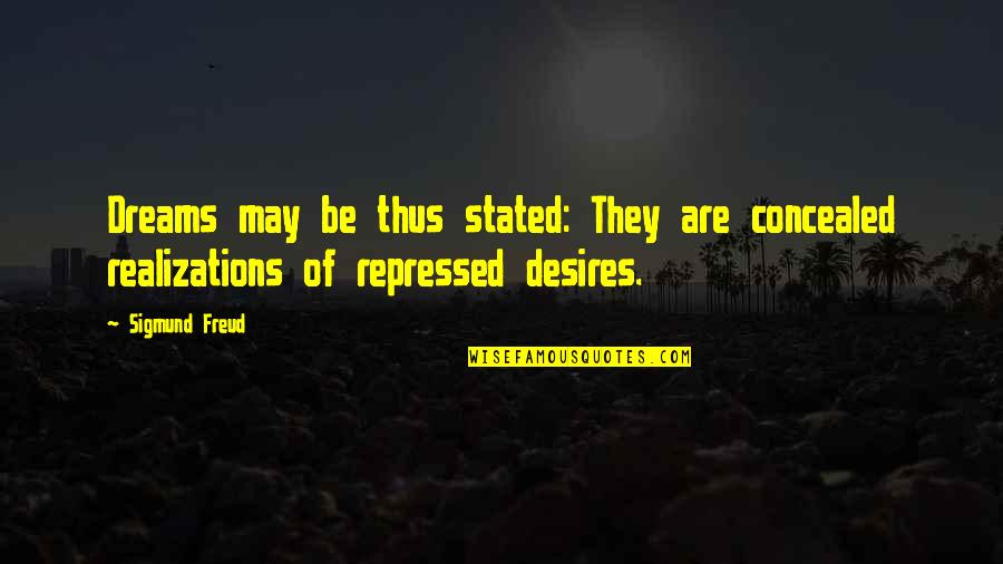 Repressed Quotes By Sigmund Freud: Dreams may be thus stated: They are concealed