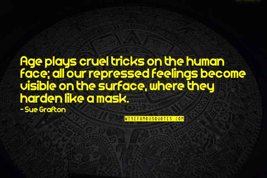 Repressed Quotes By Sue Grafton: Age plays cruel tricks on the human face;