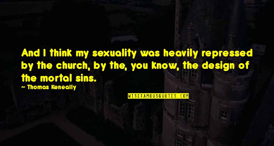 Repressed Quotes By Thomas Keneally: And I think my sexuality was heavily repressed