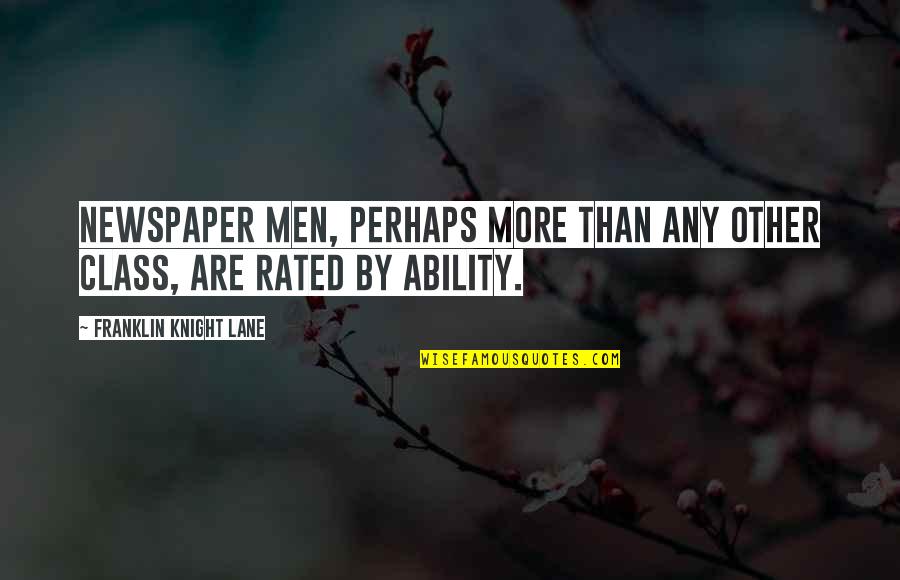 Repression In Life Quotes By Franklin Knight Lane: Newspaper men, perhaps more than any other class, Repression In Life Quotes By Franklin Knight Lane: Newspaper men, perhaps more than any other class,